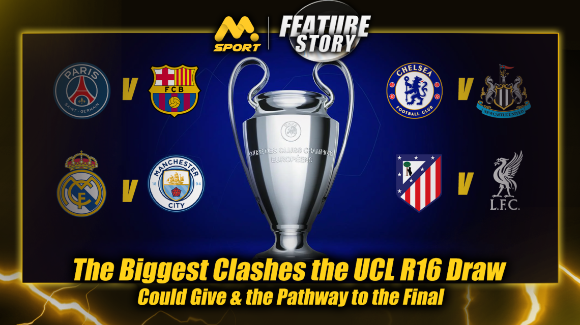 PSG vs Barcelona, Real Madrid vs City, Atleti vs Liverpool & Chelsea vs Newcastle: The Biggest Clashes the UCL R16 Draw Could Give & the Pathway to the Final